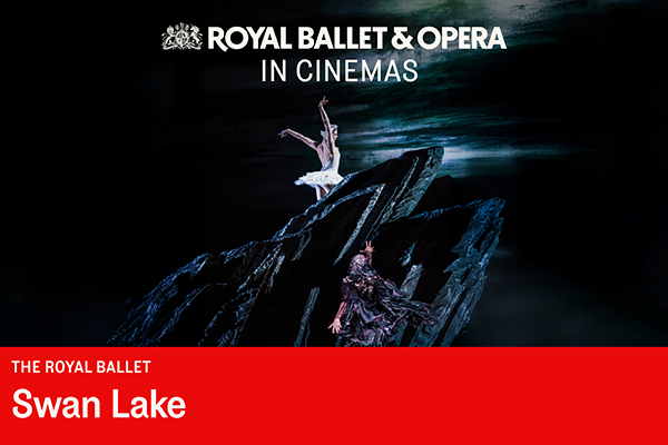 The Royal Ballet Screening: </br> Swan Lake - 22nd Apr 2027 7:15PM