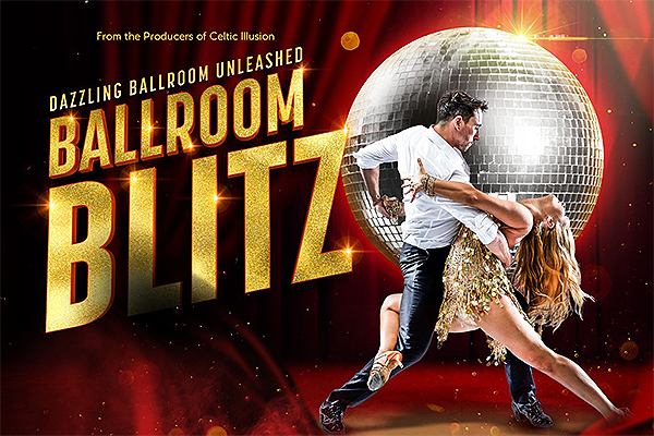 Ballroom Blitz - From The Producers Of Celtic Illusion -  11eg Maw 2027 7:30PM